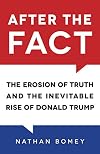 After the Fact: The Erosion of Truth and the Inevitable Rise of Donald Trump