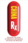 China Rx: Exposing the Risks of America's Dependence on China for Medicine