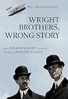 Wright Brothers, Wrong Story: How Wilbur Wright Solved the Problem of Manned Flight