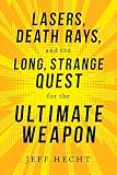 Lasers Death Rays And The Long Strange Quest For The Ultimate Weapon