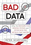 Bad Data: Why We Measure the Wrong Things and Often Miss the Metrics That Matter