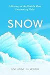 Snow: A History of the World's Most Fascinating Flake