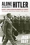 Alone against Hitler: Kurt von Schuschnigg's Fight to Save Austria from the Nazis