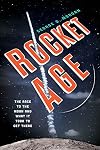 Rocket Age: The Race to the Moon and What It Took to Get There