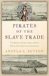 Pirates of the Slave Trade: The Battle of Cape Lopez and the Birth of an American Institution