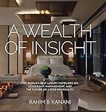 A Wealth Of Insight The Worlds Best Luxury Hoteliers On Leadership Management And The Future Of 5star Hospitality