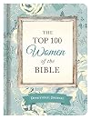 The Top 100 Women of the Bible Devotional Journal: Who They Are and What They Mean to You Today