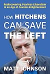 How Hitchens Can Save the Left: Rediscovering Fearless Liberalism in an Age of Counter-Enlightenment