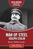 Man Of Steel Joseph Stalin Russias Ruthless Ruler Jules Archer History For Young Readers