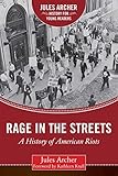Rage In The Streets A History Of American Riots Jules Archer History For Young Readers