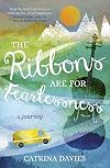 The Ribbons Are for Fearlessness: My Journey from Norway to Portugal beneath the Midnight Sun