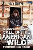 Call Of The American Wild A Tenderfoots Escape To Alaska