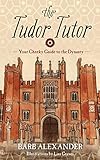 The Tudor Tutor Your Cheeky Guide To The Dynasty