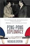 Pingpong Diplomacy The Secret History Behind The Game That Changed The World