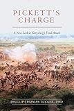 Picketts Charge A New Look At Gettysburgs Final Attack