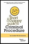 A Short & Happy Guide to Criminal Procedure (Short & Happy Guides)