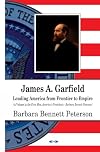 James A. Garfield : leading America from frontier to empire