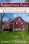 Forefather Farm: We Restored a Pennsylvania German Farmstead (America Through Time)