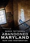Abandoned Maryland: Ruin and Restoration