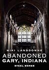 Abandoned Gary, Indiana: Steel Bones