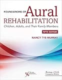 Foundations Of Aural Rehabilitation Children Adults And Their Family Members Fifth Edition