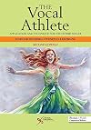 The Vocal Athlete: Application and Technique for the Hybrid Singer, Second Edition