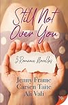 Still Not Over You: 3 Romance Novellas