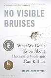 No Visible Bruises What We Dont Know About Domestic Violence Can Kill Us