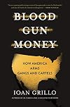 Blood Gun Money: How America Arms Gangs and Cartels