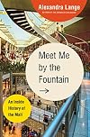 Meet Me by the Fountain: An Inside History of the Mall