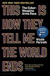 This Is How They Tell Me the World Ends: The Cyberweapons Arms Race