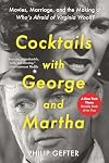Cocktails with George and Martha: Movies, Marriage, and the Making of Who’s Afraid of Virginia Woolf?