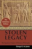 By George G M James Stolen Legacy Greek Philosophy Is Stolen Egyptian Philosophy