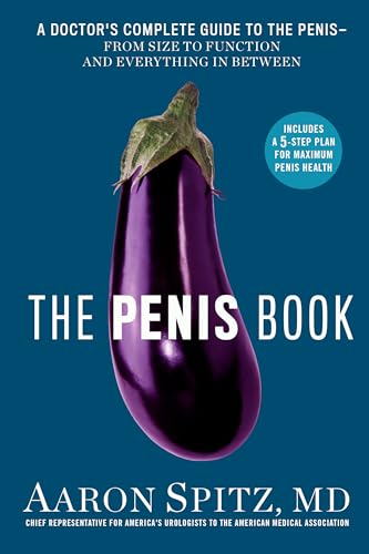 The Penis Book: A Doctor's Complete Guide to the Penis-From Size to Function and Everything in Between: Spitz M.D., Aaron
