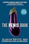 The Penis Book: A Doctor's Complete Guide to the Penis--From Size to Function and Everything in Between