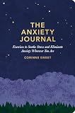 The Anxiety Journal Exercises To Soothe Stress And Eliminate Anxiety Wherever You Are A Guided Journal