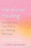 Harmonic Healing Restore Your Vital Force For Lifelong Wellness
