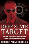 Deep State Target: How I Got Caught in the Crosshairs of the Plot to Bring Down President Trump