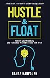 Hustle and Float: Reclaim Your Creativity and Thrive in a World Obsessed with Work
