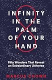 Infinity In The Palm Of Your Hand Fifty Wonders That Reveal An Extraordinary Universe