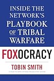Foxocracy Inside The Networks Playbook Of Tribal Warfare
