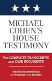 Michael Cohens House Testimony The Complete Transcripts And Case Documents