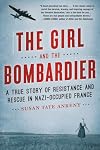 The Girl and the Bombardier: A True Story of Resistance and Rescue in Nazi-Occupied France