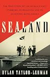 Sealand: The True Story of the World’s Most Stubborn Micronation and Its Eccentric Royal Family