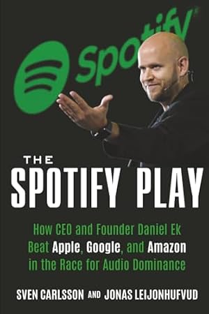 Cover of The Spotify Play: How a CEO and a Little Swedish Start-up Changed Music Forever by Sven Carlsson and Jonas Leijonhufvud