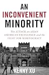An Inconvenient Minority: The Attack on Asian American Excellence and the Fight for Meritocracy