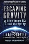 Escaping Gravity: My Quest to Transform NASA and Launch a New Space Age