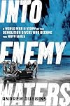 Into Enemy Waters: A World War II Story of the Demolition Divers Who Became the Navy SEALS
