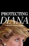 Protecting Diana: A Bodyguard’s Story