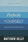 Perfectly Yourself: Discovering God's Dream for You (New & Revised Edition)